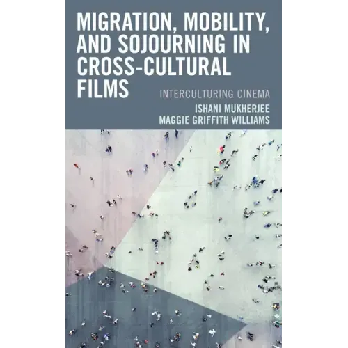 Migration, Mobility, and Sojourning in Cross-cultural Films: Interculturing Cinema
