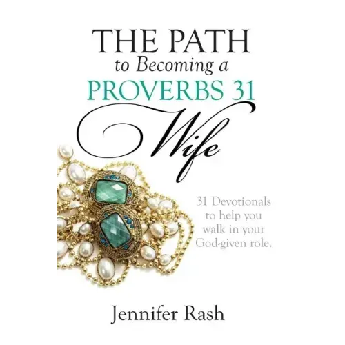 The Path to Becoming a Proverbs 31 Wife: Walking in Your God-given Role