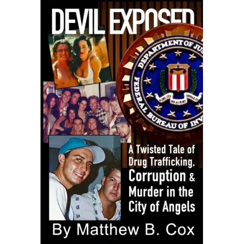 Devil Exposed: A Twisted Tale of Drug Trafficking, Corruption & Murder in the City of Angels