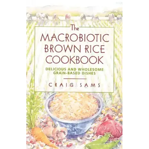 The Macrobiotic Brown Rice Cookbook