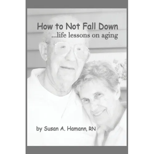 How to Not Fall Down: ...life lessons on aging