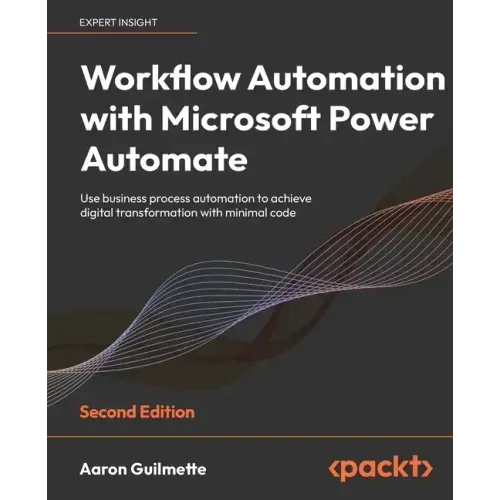 Workflow Automation with Microsoft Power Automate - Second Edition: Use business process automation to achieve digital transformation with minimal cod