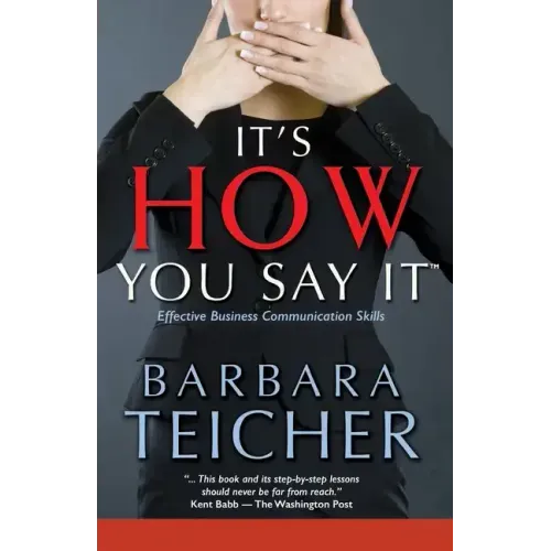 It's HOW You Say It: Effective Business Communication Skills