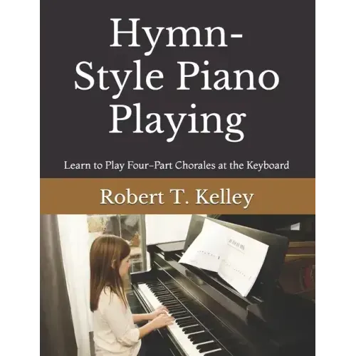 Hymn-Style Piano Playing: Learn to Play Four-Part Chorales at the Keyboard