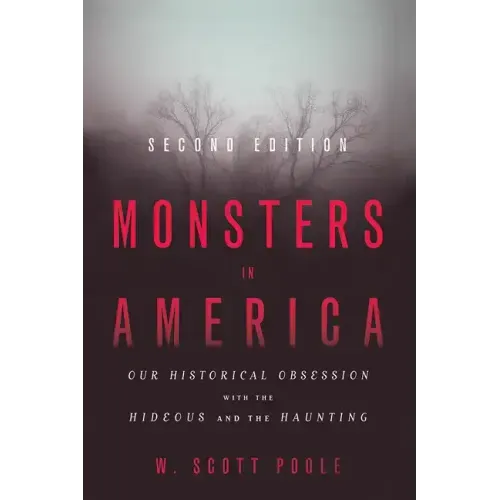 Monsters in America: Our Historical Obsession with the Hideous and the Haunting