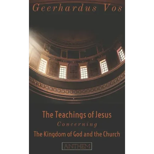The Teaching of Jesus Concerning The Kingdom of God and the Church (Second Edition)