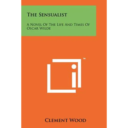 The Sensualist: A Novel of the Life and Times of Oscar Wilde