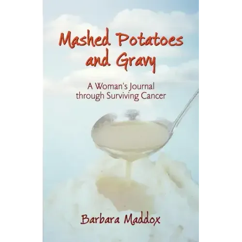 Mashed Potatoes and Gravy: A Woman's Journal Through Surviving Cancer