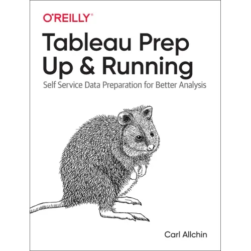 Tableau Prep: Up & Running: Self-Service Data Preparation for Better Analysis