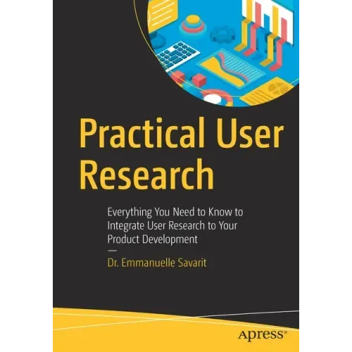 Practical User Research: Everything You Need to Know to Integrate User Research to Your Product Development