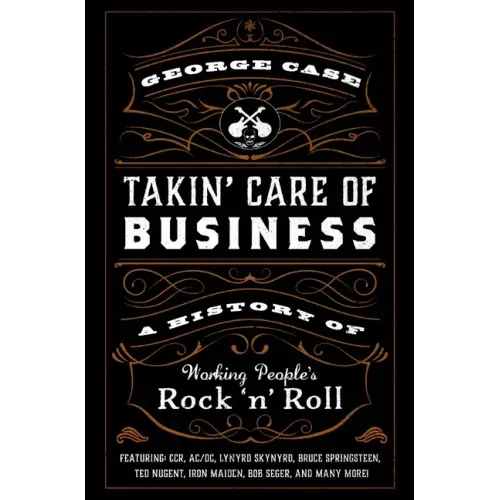 Takin' Care of Business: A History of Working People's Rock 'n' Roll