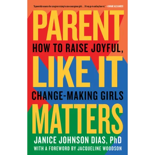 Parent Like It Matters: How to Raise Joyful, Change-Making Girls
