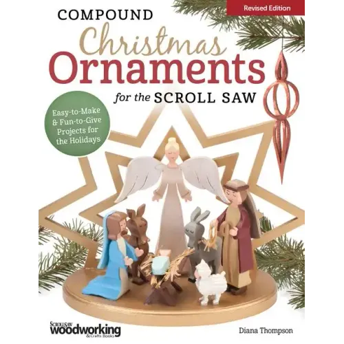 Compound Christmas Ornaments for the Scroll Saw, Revised Edition: Easy-To-Make and Fun-To-Give Projects for the Holidays