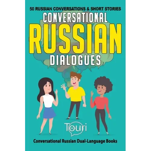 Conversational Russian Dialogues: 50 Russian Conversations and Short Stories