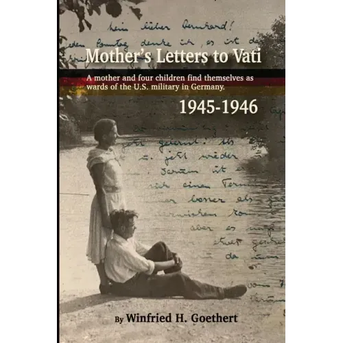 Mother's Letters to Vati: A Mother And Four Children Find Themselves as Wards of the U.S. Military in Germany