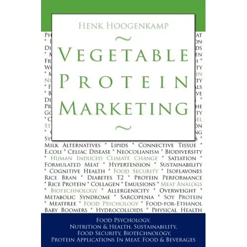 Vegetable Protein Marketing: Food Psychology, Nutrition & Health, Sustainability, Food Security, Biotechnology, Protein Applications in Meat, Food