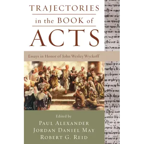 Trajectories in the Book of Acts: Essays in Honor of John Wesley Wyckoff