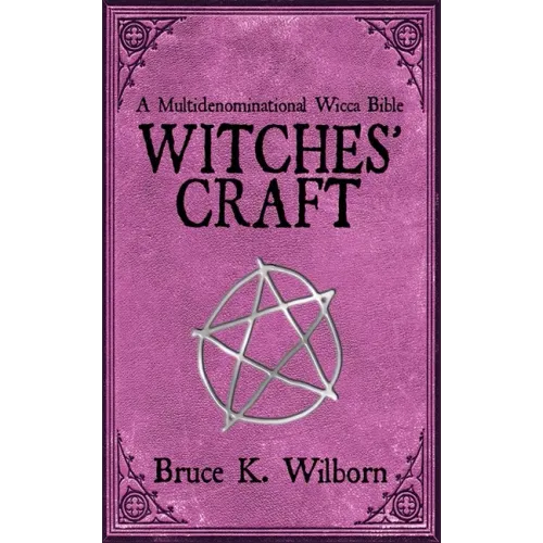 Witches' Craft: A Multidenominational Wicca Bible