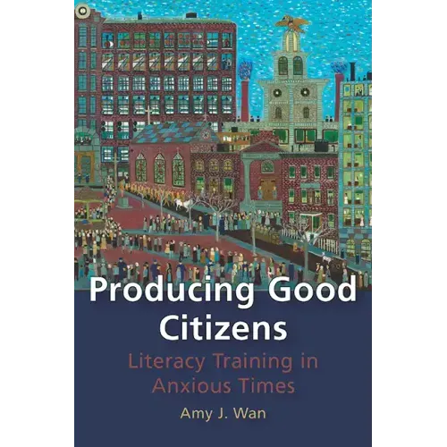 Producing Good Citizens: Literacy Training in Anxious Times