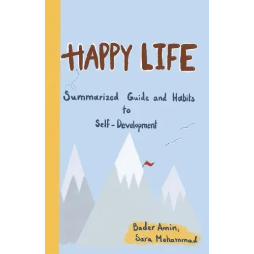 Happy Life: Summarized Guide and Habits to Self-Development