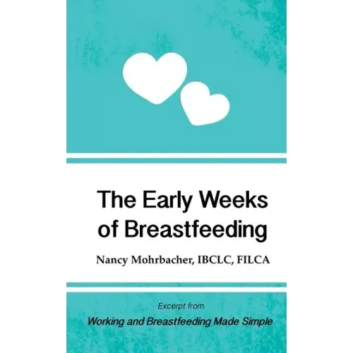 The Early Weeks of Breastfeeding: Excerpt from Working and Breastfeeding Made Simple
