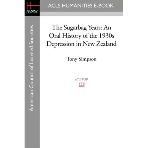 The Sugarbag Years: An Oral History of the 1930s Depression in New Zealand