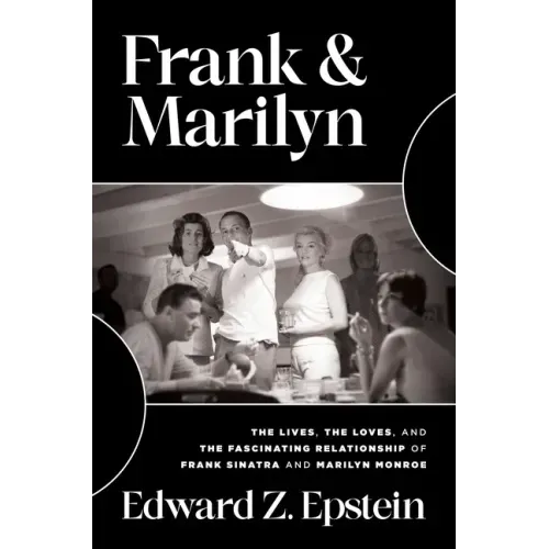 Frank & Marilyn: The Lives, the Loves, and the Fascinating Relationship of Frank Sinatra and Marilyn Monroe