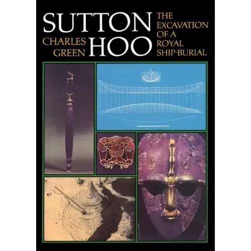 Sutton Hoo: The Excavation of a Royal Ship-Burial