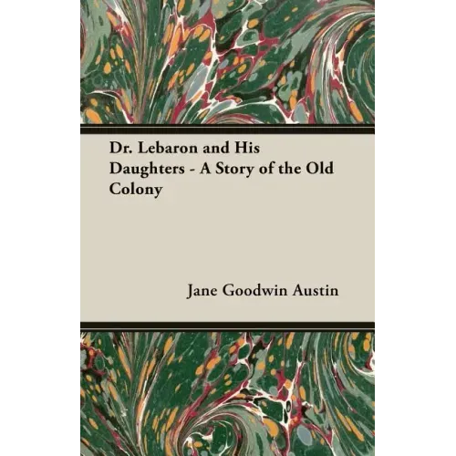 Dr. Lebaron and His Daughters - A Story of the Old Colony