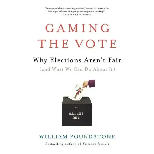 Gaming the Vote: Why Elections Aren't Fair (and What We Can Do about It)