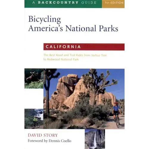 Bicycling America's National Parks: California: The Best Road and Trail Rides from Joshua Tree to Redwoods National Park