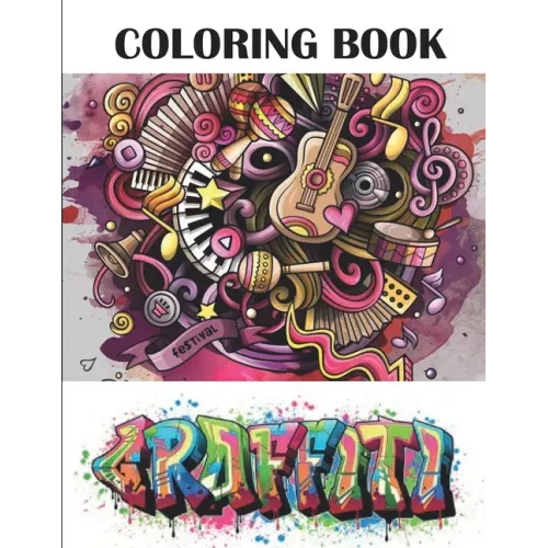 Graffiti Coloring Book: Best Street Art Adult Coloring Book with An Amazing Graffiti Art Coloring Pages - perfect Gifts for Graffiti Artists &