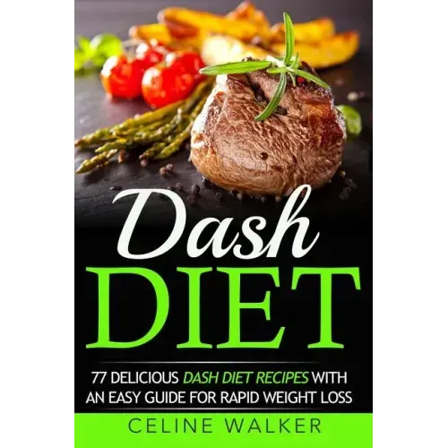 Dash Diet: 77 Delicious Dash Diet Recipes with an Easy Guide for Rapid Weight Loss