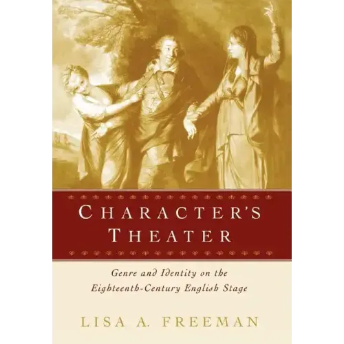 Character's Theater: Genre and Identity on the Eighteenth-Century English Stage