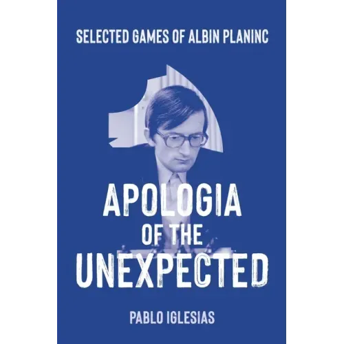 Apologia of the Unexpected: Selected games of Albin Planinc