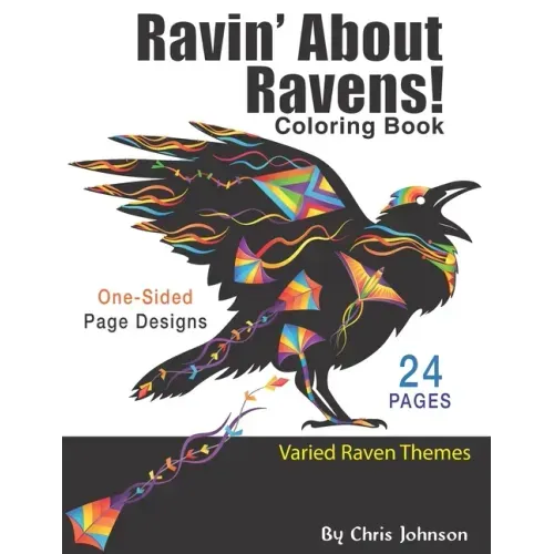 Ravin' About Ravens!: Adult coloring book. Spend some time coloring one of the smartest birds in the world. Landscapes and portrait pages of