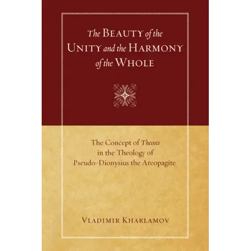 The Beauty of the Unity and the Harmony of the Whole: The Concept of Theosis in the Theology of Pseudo-Dionysius the Areopagite