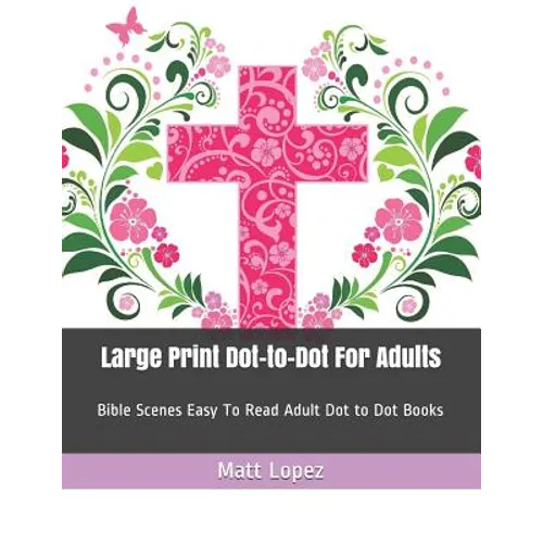Large Print Dot-To-Dot for Adults: Bible Scenes Easy to Read Adult Dot to Dot Books