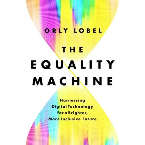 The Equality Machine: Harnessing Digital Technology for a Brighter, More Inclusive Future