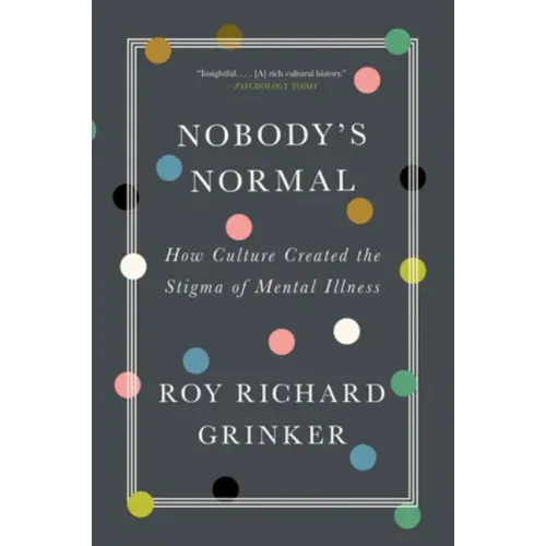Nobody's Normal: How Culture Created the Stigma of Mental Illness