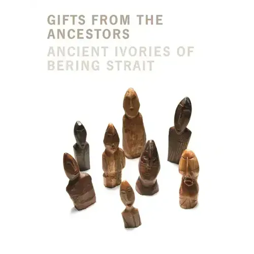 Gifts from the Ancestors: Ancient Ivories of Bering Strait