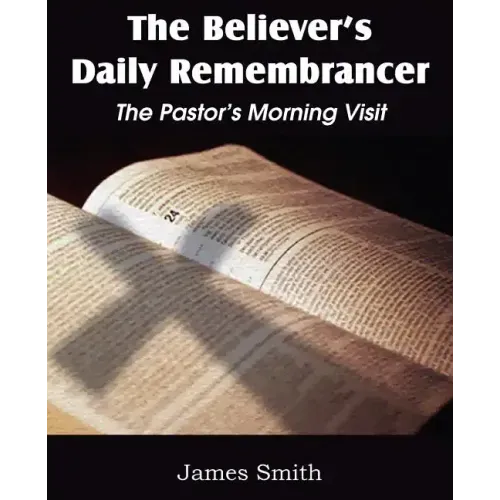 The Believer's Daily Remembrancer: The Pastor's Morning Visit