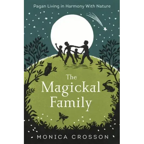 The Magickal Family: Pagan Living in Harmony with Nature