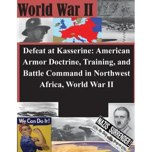 Defeat at Kasserine: American Armor Doctrine, Training, and Battle Command in Northwest Africa, World War II