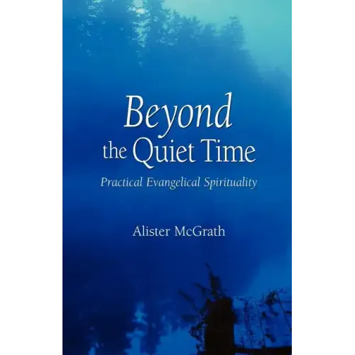 Beyond the Quiet Time: Practical Evangelical Spirituality