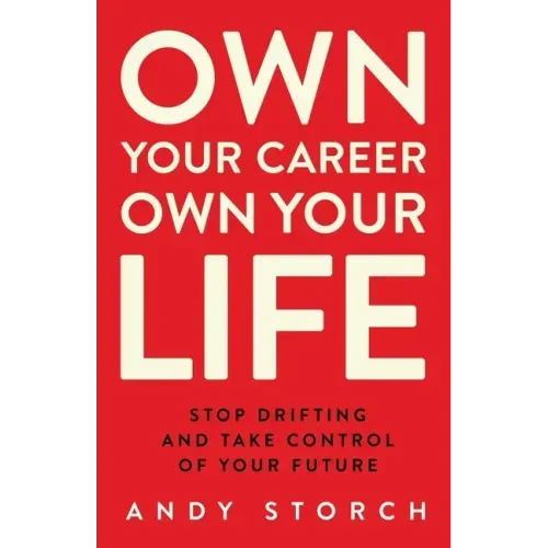 Own Your Career Own Your Life: Stop Drifting and Take Control of Your Future