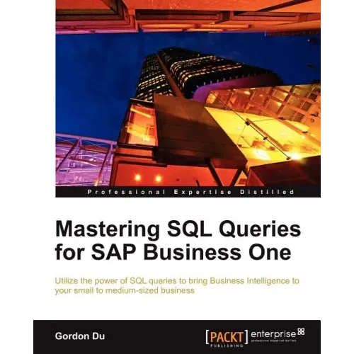 Mastering SQL Queries for SAP Business One: Exploit one of the most powerful features of SAP Business One with this practical guide to mastering SQL Q