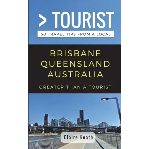 Greater Than a Tourist - Brisbane Queensland Australia: 50 Travel Tips from a Local