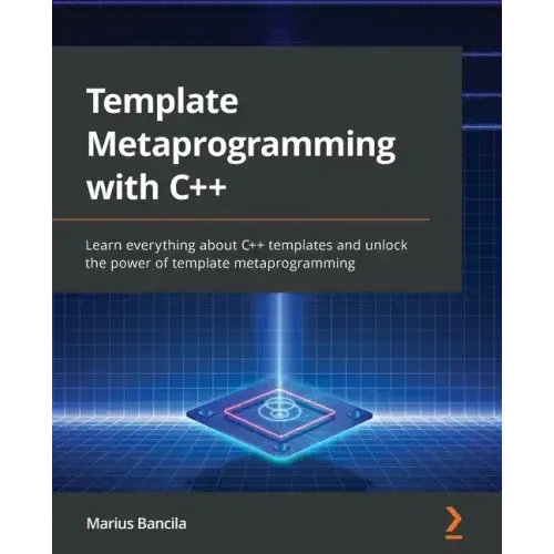 Template Metaprogramming with C++: Learn everything about C++ templates and unlock the power of template metaprogramming