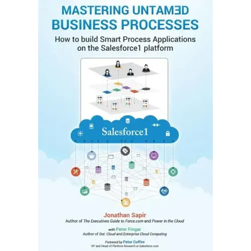 Master your untamed business processes: How to build smart process applications on the Salesforce1 platform